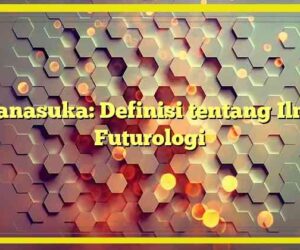 Manasuka: Definisi tentang Ilmu Futurologi