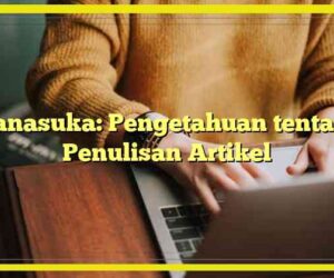 Manasuka: Pengetahuan tentang Penulisan Artikel