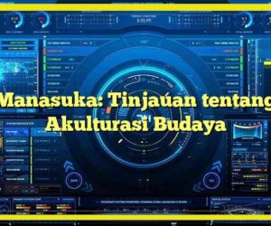 Manasuka: Tinjauan tentang Akulturasi Budaya