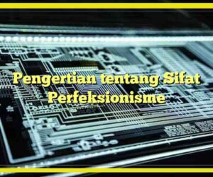 Pengertian tentang Sifat Perfeksionisme