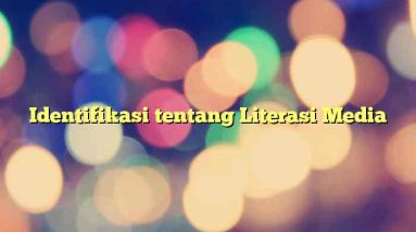 Identifikasi tentang Literasi Media