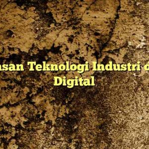Kupasan Teknologi Industri di Era Digital