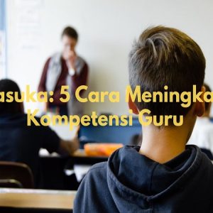 cara meningkatkan kompetensi guru